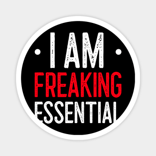 I Am Freaking Essential Magnet